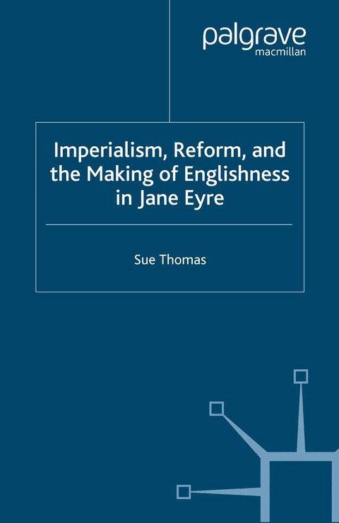 Imperialism, Reform and the Making of Englishness in Jane Eyre -  S. Thomas