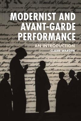 Modernist and Avant-Garde Performance - Claire Warden