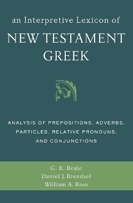 An Interpretive Lexicon of New Testament Greek - Gregory K. Beale, Daniel Joseph Brendsel, William A. Ross