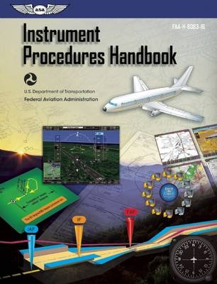 Instrument Procedures Handbook -  Federal Aviation Administration FAA Aviation Supplies &  Academics ASA