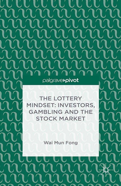 The Lottery Mindset: Investors, Gambling and the Stock Market - W. Fong