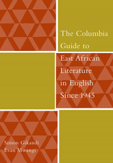 Columbia Guide to East African Literature in English Since 1945 -  Simon Gikandi,  Evan Mwangi