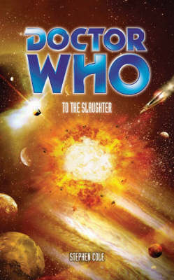 "Doctor Who", to the Slaughter - Stephen Cole
