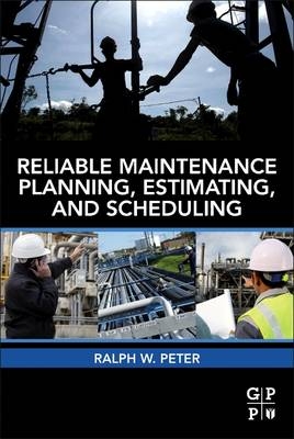 Reliable Maintenance Planning, Estimating, and Scheduling - Ralph Peters