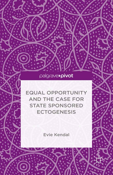 Equal Opportunity and the Case for State Sponsored Ectogenesis - Evie Kendal