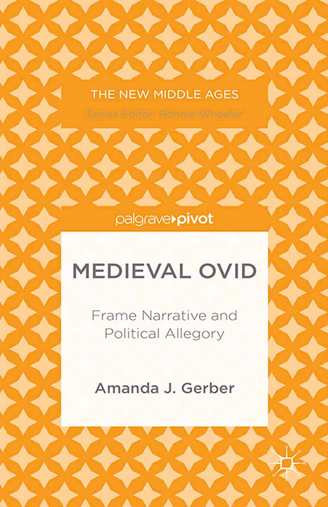 Medieval Ovid: Frame Narrative and Political Allegory -  A. Gerber