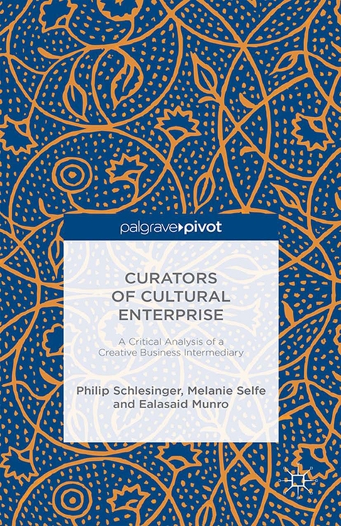 Curators of Cultural Enterprise -  Ealasaid Munro,  Philip Schlesinger,  Melanie Selfe