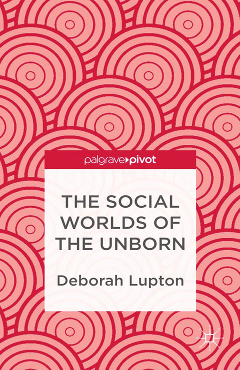 Social Worlds of the Unborn -  D. Lupton