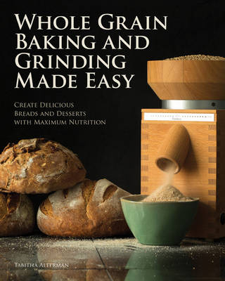 Whole Grain Baking Made Easy - Tabitha Alterman