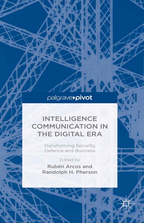 Intelligence Communication in the Digital Era: Transforming Security, Defence and Business - 