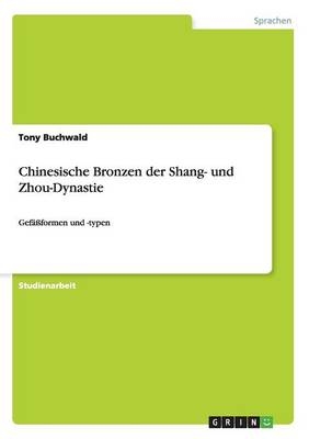 Chinesische Bronzen der Shang- und Zhou-Dynastie - Tony Buchwald