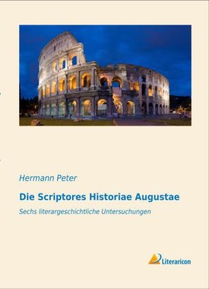 Die Scriptores Historiae Augustae - Hermann Peter