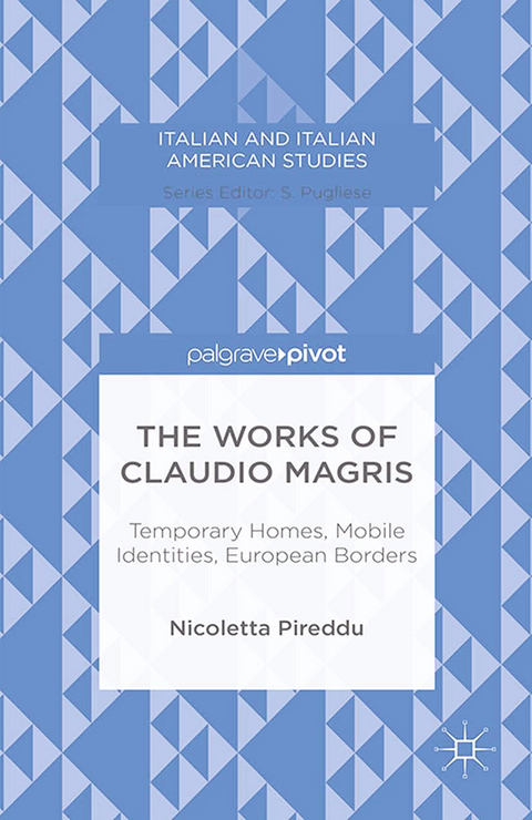 Works of Claudio Magris: Temporary Homes, Mobile Identities, European Borders -  N. Pireddu