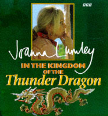 In the Kingdom of the Thunder Dragon - Joanna Lumley