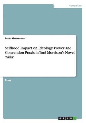 Selfhood Impact on Ideology Power and Convention Praxis in Toni MorrisonÂ¿s Novel "Sula" - Imad Guemmah