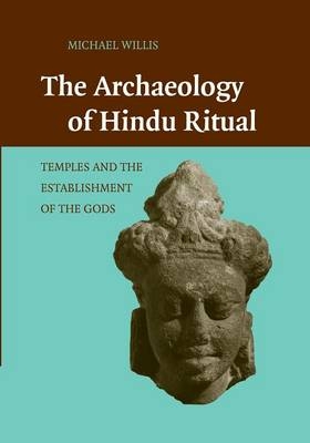 The Archaeology of Hindu Ritual - Michael Willis