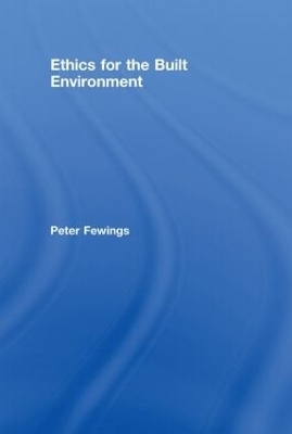 Ethics for the Built Environment - Peter Fewings