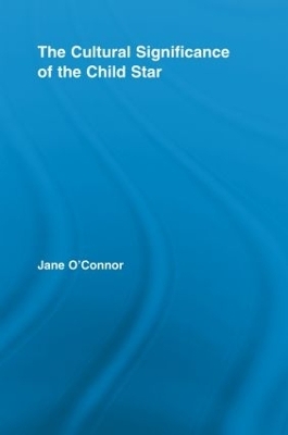 The Cultural Significance of the Child Star - Jane Catherine O'Connor