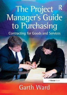 The Project Manager's Guide to Purchasing - Garth Ward