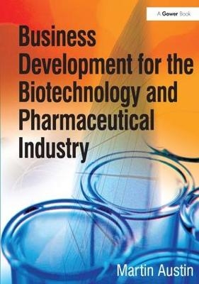 Business Development for the Biotechnology and Pharmaceutical Industry - Martin Austin