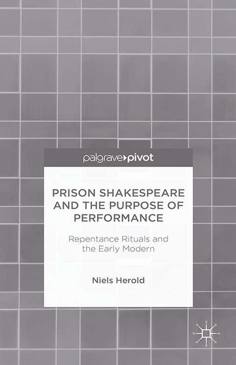 Prison Shakespeare and the Purpose of Performance: Repentance Rituals and the Early Modern -  N. Herold