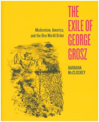 The Exile of George Grosz - Barbara McCloskey