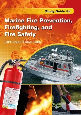 Study Guide for Marine Fire Prevention, Firefighting, & Fire Safety - Sean P. Tortora