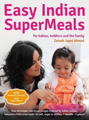 Easy Indian Supermeals for Babies, Toddlers and the Family - Zainab Jagot Ahmed