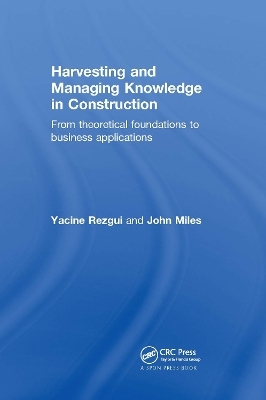 Harvesting and Managing Knowledge in Construction - Yacine Rezgui, John Miles