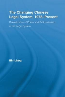 The Changing Chinese Legal System, 1978-Present - Bin Liang