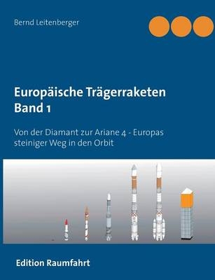 Europäische Trägerraketen Band 1 - Bernd Leitenberger