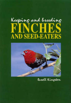 Keeping and Breeding Finches and Seed Eaters - Russell Kingston