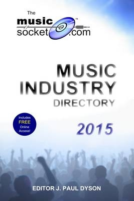 The MusicSocket.com Music Industry Directory 2015 - J. Paul Dyson
