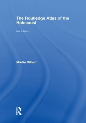The Routledge Atlas of the Holocaust - Martin Gilbert