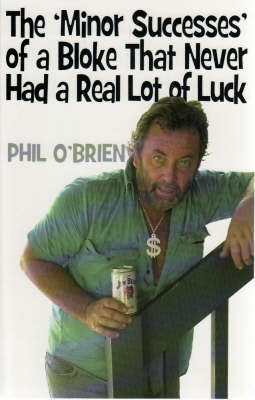 The 'Minor Successes' of a Bloke That Never Had a Real Lot of Luck - Phil O'Brien