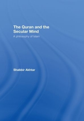 The Quran and the Secular Mind - Shabbir Akhtar