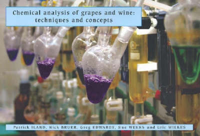 Chemical Analysis of Grapes and Wine - Patrick Iland, Nick Bruer, Eric Wilkes
