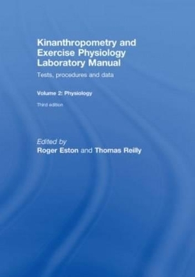 Kinanthropometry and Exercise Physiology Laboratory Manual: Tests, Procedures and Data - Roger Eston, Thomas Reilly
