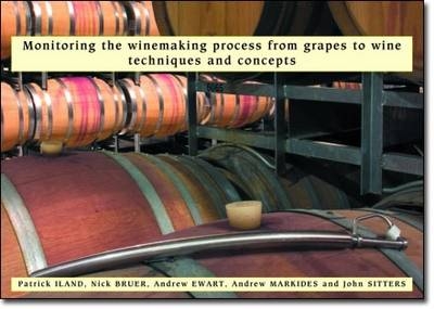 Monitoring the Winemaking Process from Grapes to Wine - Patrick Iland, Nick Bruer, Andrew Ewart, Andrew Markides, John Sitters