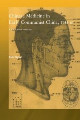 Chinese Medicine in Early Communist China, 1945-1963 - Kim Taylor