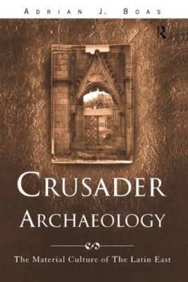 Crusader Archaeology - Adrian J. Boas