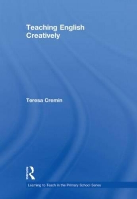 Teaching English Creatively - Teresa Cremin