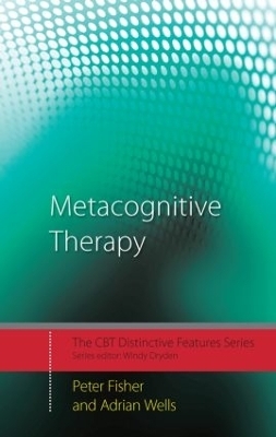 Metacognitive Therapy - Peter Fisher, Adrian Wells