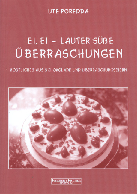 Ei, Ei – lauter süße Überraschungen - Ute Poredda