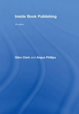 Inside Book Publishing - Giles Clark, Angus Phillips