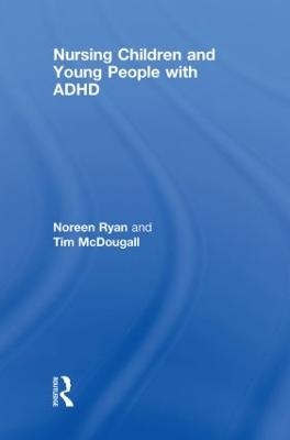 Nursing Children and Young People with ADHD - Noreen Ryan, Tim McDougall