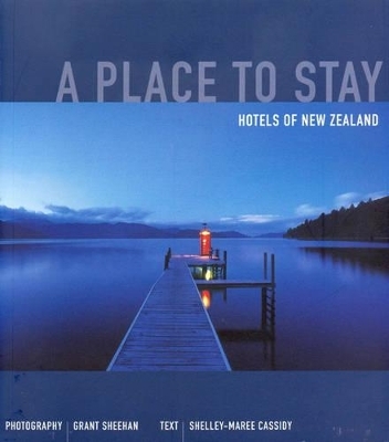 Place to Stay, A: Hotels of New Zealand - Shelley-Maree Cassidy;  S