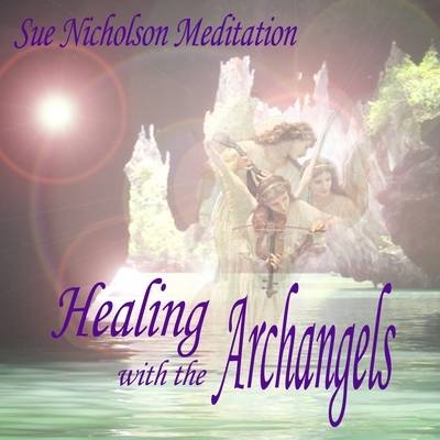 Healing with the Archangels - Sue Nicholson