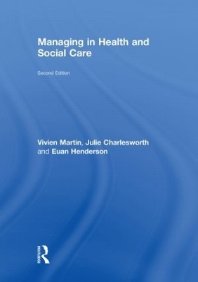 Managing in Health and Social Care - Vivien Martin, Julie Charlesworth, Euan Henderson