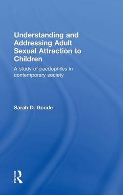 Understanding and Addressing Adult Sexual Attraction to Children - Sarah Goode